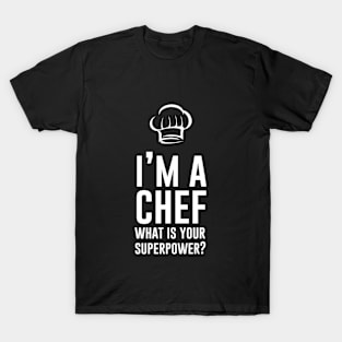 Im a chef what is your superpower T-Shirt